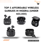 Top 5 Affordable Wireless Earbuds in Nigeria (Under ₦55,000)