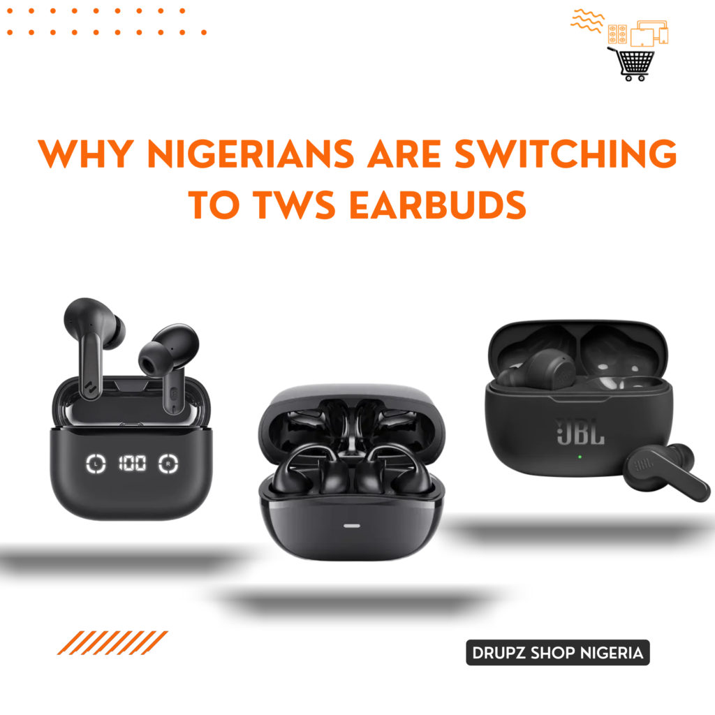 Why Nigerians Are Switching to TWS Earbuds (And Why You Should Too)